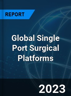 Global Single Port Surgical Platforms Industry