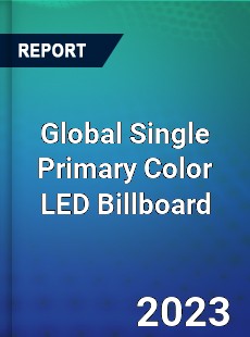 Global Single Primary Color LED Billboard Industry