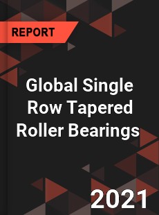 Global Single Row Tapered Roller Bearings Market