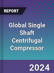 Global Single Shaft Centrifugal Compressor Industry