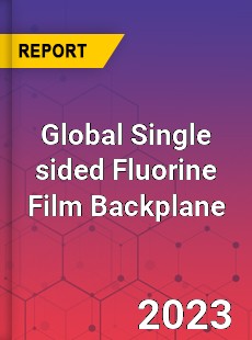 Global Single sided Fluorine Film Backplane Industry