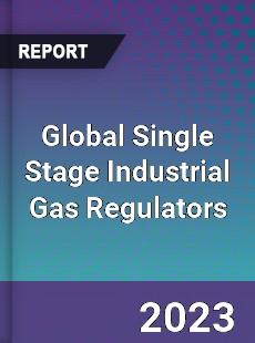 Global Single Stage Industrial Gas Regulators Industry