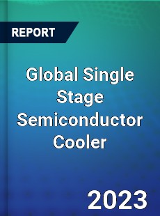 Global Single Stage Semiconductor Cooler Industry