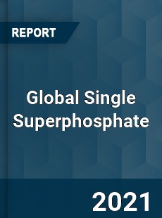 Global Single Superphosphate Market