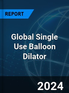 Global Single Use Balloon Dilator Industry