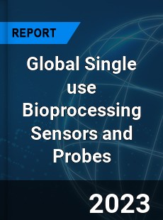 Global Single use Bioprocessing Sensors and Probes Market