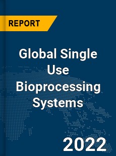 Global Single Use Bioprocessing Systems Market