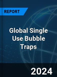 Global Single Use Bubble Traps Industry