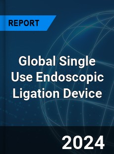 Global Single Use Endoscopic Ligation Device Industry