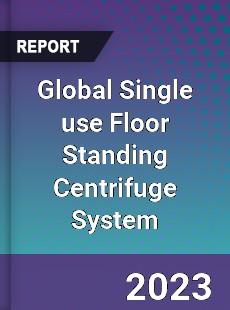 Global Single use Floor Standing Centrifuge System Industry