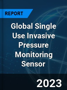 Global Single Use Invasive Pressure Monitoring Sensor Industry