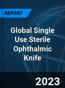 Global Single Use Sterile Ophthalmic Knife Industry