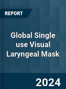 Global Single use Visual Laryngeal Mask Industry