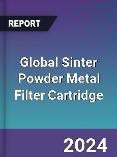 Global Sinter Powder Metal Filter Cartridge Industry