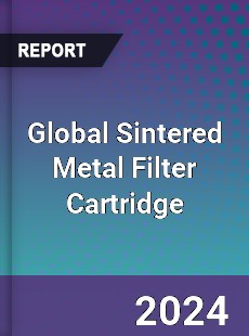 Global Sintered Metal Filter Cartridge Industry