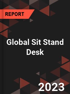 Global Sit Stand Desk Industry