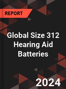 Global Size 312 Hearing Aid Batteries Industry