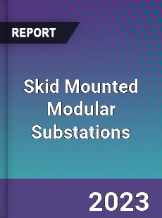 Global Skid Mounted Modular Substations Market