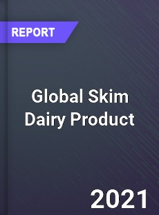 Global Skim Dairy Product Market