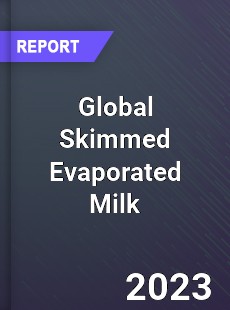 Global Skimmed Evaporated Milk Industry