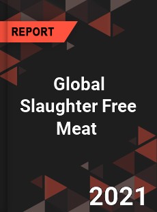 Global Slaughter Free Meat Market