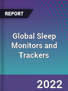 Global Sleep Monitors and Trackers Market