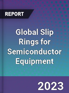 Global Slip Rings for Semiconductor Equipment Industry