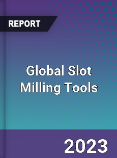 Global Slot Milling Tools Market