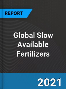 Global Slow Available Fertilizers Market