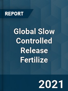 Global Slow Controlled Release Fertilize Market