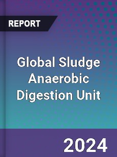 Global Sludge Anaerobic Digestion Unit Industry