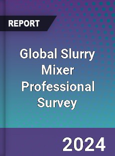 Global Slurry Mixer Professional Survey Report