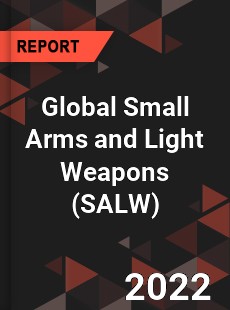 Global Small Arms and Light Weapons Market