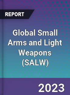 Global Small Arms and Light Weapons Market