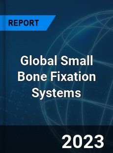 Global Small Bone Fixation Systems Market