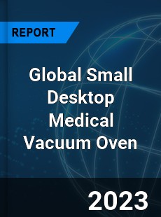 Global Small Desktop Medical Vacuum Oven Industry