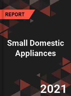 Global Small Domestic Appliances Professional Survey Report