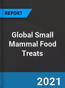 Global Small Mammal Food Treats Market