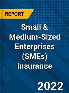 Global Small amp Medium Sized Enterprises Insurance Market