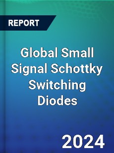 Global Small Signal Schottky Switching Diodes Industry