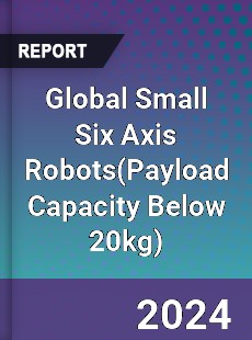 Global Small Six Axis Robots Industry