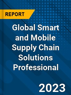 Global Smart and Mobile Supply Chain Solutions Professional Market