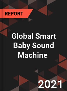 Global Smart Baby Sound Machine Market