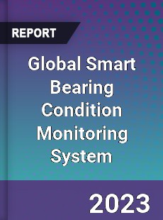 Global Smart Bearing Condition Monitoring System Industry