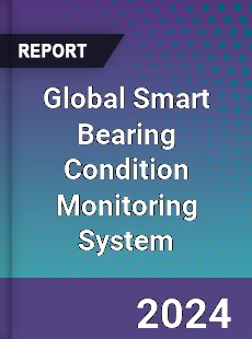 Global Smart Bearing Condition Monitoring System Industry