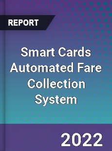 Global Smart Cards Automated Fare Collection System Market