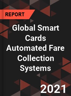 Global Smart Cards Automated Fare Collection Systems Market