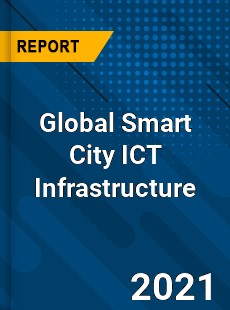 Global Smart City ICT Infrastructure Market