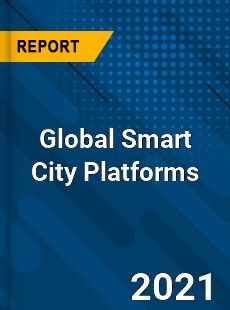 Global Smart City Platforms Market