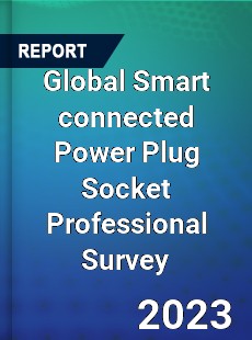 Global Smart connected Power Plug Socket Professional Survey Report